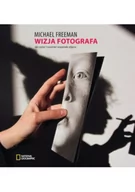 Poradniki hobbystyczne - Michael Freeman Wizja fotografa Jak czytać i rozumieć wspaniałe zdjęcia - miniaturka - grafika 1