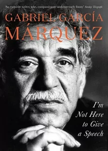 Gabriel Garcia Marquez Im Not Here to Give a Speech - Obcojęzyczna literatura faktu i reportaż - miniaturka - grafika 1