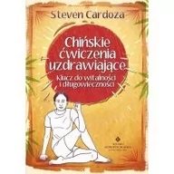 Zdrowie - poradniki - Chińskie ćwiczenia uzdrawiające. Klucz do witalności i długowieczności - Cardoza Steven - miniaturka - grafika 1