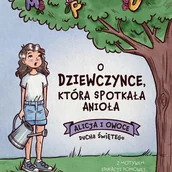 Audiobooki dla dzieci i młodzieży - O dziewczynce, która spotkała Anioła. Alicja i Owoce Ducha Świętego - miniaturka - grafika 1