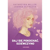 Rozwój osobisty - Daj się pokochać dziewczyno - Joanna Olekszyk, Katarzyna Miller - książka - miniaturka - grafika 1