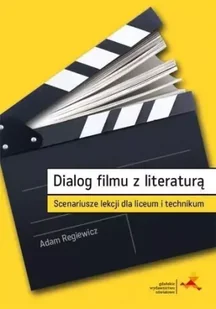 Dialog filmu z literaturą. Scenariusze lekcji dla liceum i technikum - Adam Regiewicz - Pomoce naukowe - miniaturka - grafika 1
