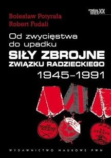 Od zwycięstwa do upadku. Siły zbrojne Związku Radzieckiego w latach 1945-1991 - Historia świata - miniaturka - grafika 1