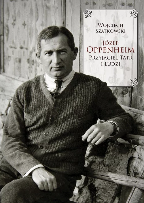 Józef Oppenheim przyjaciel Tatr i ludzi - Szatkowski Wojciech - książka