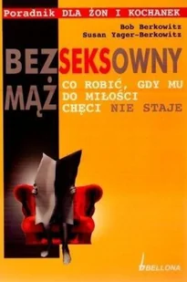 Bezseksowny Mąż. Co Robić, gdy mu do Miłości Chęci nie Staje - Miłość, seks, związki - miniaturka - grafika 2