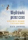 Historia świata - Wędrówki przez czas. Nieoczywiste rozmowy o dziejach Europy - miniaturka - grafika 1