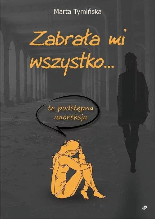 Zabrała mi wszystko&#8230; ta podstępna anoreksja