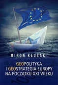 Felietony i reportaże - Miron Kłusak Geopolityka i geostrategia Europy na początku XXI wieku - miniaturka - grafika 1