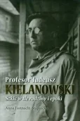 Biografie i autobiografie - Profesor Tadeusz Kielanowski. Szkic w tle rodziny i epoki - miniaturka - grafika 1