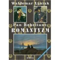Książki o kulturze i sztuce - Pan Rebeliant Romantyzm Waldemar Łysiak - miniaturka - grafika 1