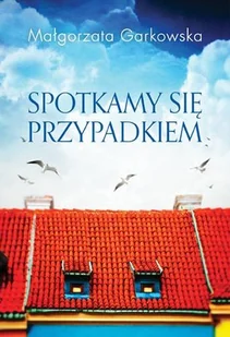 zysk Spotkamy się przypadkiem - Małgorzata Garkowska - Powieści - miniaturka - grafika 1