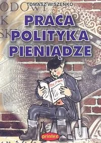 Praca. Polityka. Pieniądze - Aforyzmy i sentencje - miniaturka - grafika 1