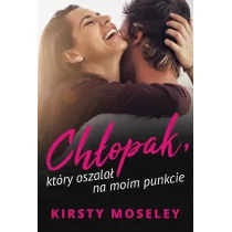 HarperCollins Polska Chłopak, który oszalał na moim punkcie Kirsty Moseley - Literatura obyczajowa - miniaturka - grafika 1