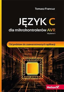Język C dla mikrokontrolerów AVR. Od podstaw do zaawansowanych aplikacji. Wydanie II - E-booki - informatyka Język C dla mikrokontrolerów AVR. Od podstaw do zaawansowanych aplikacji. Wydanie II - E-booki - informatyka - miniaturka - grafika 1