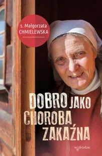 W drodze Dobro jako choroba zakaźna - Małgorzata Chmielewska - Religia i religioznawstwo - miniaturka - grafika 3