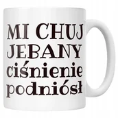 Kubki - Kubek ceramiczny Mi Ch*j Je**any Ciśnienie Podniósł Zabawny Prezent - miniaturka - grafika 1