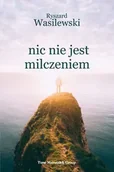 Poezja - Nic nie jest milczeniem - Ryszard Wasilewski - miniaturka - grafika 1