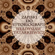 Audiobooki - biografie - Zapiski do autobiografii Władysław Tatarkiewicz - miniaturka - grafika 1