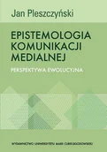Publicystyka - UMCS Wydawnictwo Uniwersytetu Marii Curie-Skłodows Pleszczyński Jan Epistemologia komunikacji medialnej - miniaturka - grafika 1