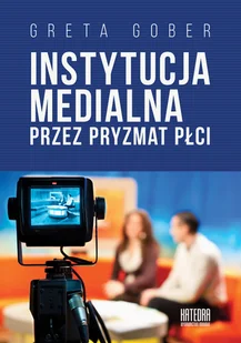 WN KATEDRA Instytucja medialna przez pryzmat płci Gober Greta - Felietony i reportaże - miniaturka - grafika 2