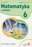 Podręczniki dla szkół podstawowych - GWO Matematyka z plusem. Arytmetyka i algebra. Ćwiczenia do klasy 6 szkoły podstawowej, wersja B Z. Bolałek, M. Dobrowolska, A. Mysior, S. Wojtan - miniaturka - grafika 1