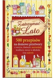 Rafael Dom Wydawniczy Zatrzymać lato. 500 przepisów na domowe przetwory - CHIARA SCUDELOTTI - Diety, zdrowe żywienie - miniaturka - grafika 2
