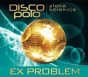 Muzyka klubowa, dance - MTJ Agencja Artystyczna Złota kolekcja disco polo: Ex Problem - miniaturka - grafika 1