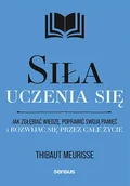 Poradniki hobbystyczne - Siła uczenia się. Jak zgłębiać wiedzę, poprawić swoją pamięć i rozwijać się przez całe życie - Thibaut Meurisse - miniaturka - grafika 1