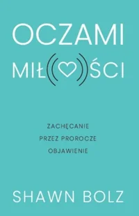 Szaron Oczami miłości Shawn Bolz - Religia i religioznawstwo - miniaturka - grafika 2