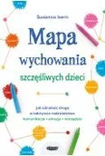 Poradniki hobbystyczne - Mapa wychowania szczęśliwych dzieci. Jak odnaleźć drogę w labiryncie rodzicielstwa: komunikacja, emocje, narzędzia - miniaturka - grafika 1