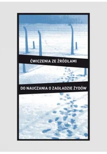 Wybór źródeł do nauczania o zagładzie Żydów Barbara Engelking Jędruszczak B. Dariusz Libionka Młynarczyk Wiesława Petelewicz Jakub Alina Skibiń - Historia świata - miniaturka - grafika 3