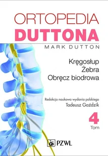 Wydawnictwo Lekarskie PZWL Ortopedia Duttona Tom 4 - Mark Dutton - Podręczniki dla szkół wyższych Wydawnictwo Lekarskie PZWL Ortopedia Duttona Tom 4 - Mark Dutton - Podręczniki dla szkół wyższych - miniaturka - grafika 1