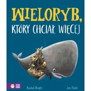 Baśnie, bajki, legendy - ZIELONA SOWA Wieloryb, który chciał więcej - Rachel Bright - miniaturka - grafika 1