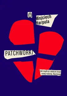 Patchworki. Jak mądrze i dobrze zszyć nową rodzinę. Rozmowy - Felietony i reportaże - miniaturka - grafika 1
