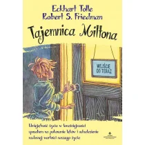 Tajemnica Miltona Umiejętność Życia W Teraźniejszości Sposobem Na Pokonanie Lęków I Odnalezienie Radosnej Wartości Naszego Życia Eckhart Tolle,robert S Friedman - Literatura popularno naukowa dla młodzieży - miniaturka - grafika 1