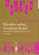 Książki o kulturze i sztuce - Muzyka wobec rewolucji druku. Przemiany w kulturze muzycznej XVI wieku - miniaturka - grafika 1