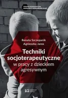 Psychologia - Techniki socjoterapeutyczne w pracy z dzieckiem agresywnym - Renata Szczepanik, Jaros Agnieszka - miniaturka - grafika 1