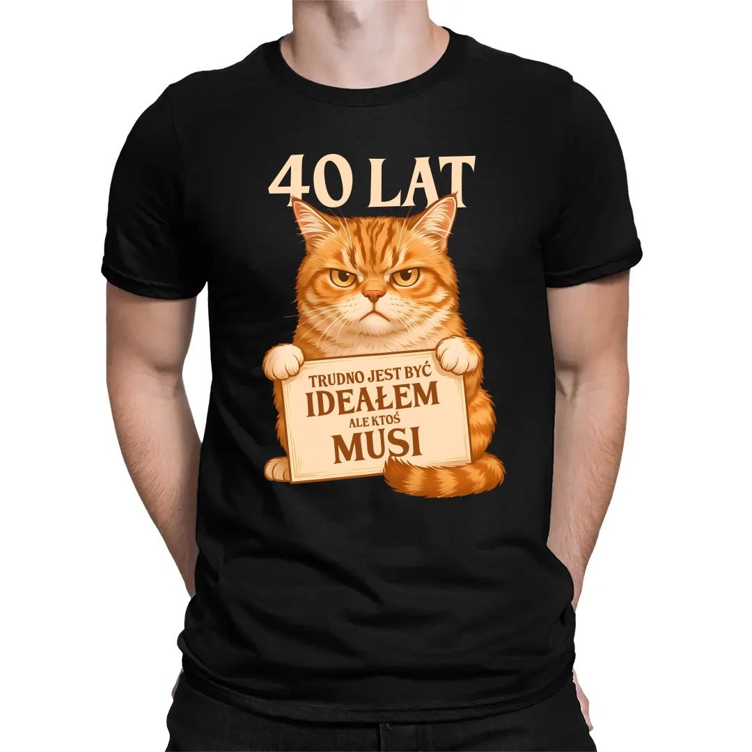 40lat - trudno jest być ideałem, ale ktoś musi - męska koszulka na prezent na 40 urodziny
