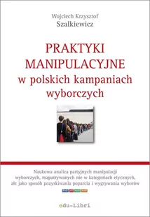 Praktyki manipulacyjne w polskich kampaniach wyborczych - E-booki - nauka - miniaturka - grafika 1