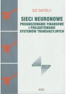 Sieci neutronowe prognozowanie finansowe i projektowanie systemów transakcyjnych - Biznes - miniaturka - grafika 1