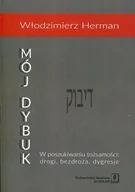 Felietony i reportaże - Wydawnictwo Naukowe Scholar Mój Dybuk. W poszukiwaniu tożsamości - drogi, bezdroża, dygresje - Herman Włodzimierz - miniaturka - grafika 1