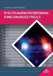Warmiński Andrzej Dyscyplinarne postępowania funkcjonariuszy Policji - Prawo Warmiński Andrzej Dyscyplinarne postępowania funkcjonariuszy Policji - Prawo - miniaturka - grafika 1
