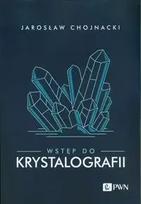 Wstęp do krystalografii - Jarosław Chojnacki - Technika - miniaturka - grafika 1
