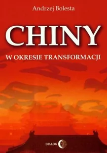 Chiny w okresie transformacji - Bolesta Andrzej - Polityka i politologia - miniaturka - grafika 1