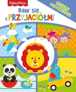 Olesiejuk Sp. z o.o. Fisher Price. Baw się z przyjaciółmi praca zbiorowa - Książki edukacyjne - miniaturka - grafika 2