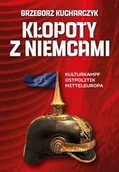 Historia świata - Kłopoty z Niemcami. Kulturkampf, Ostpolitik, Mitteleuropa - Grzegorz Kucharczyk - miniaturka - grafika 1