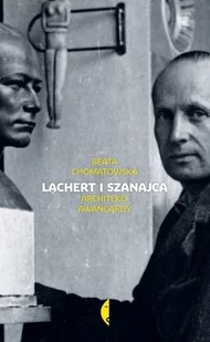 Lachert i Szanajca. Architekci awangardy - Beata Chomątowska - Pamiętniki, dzienniki, listy - miniaturka - grafika 1