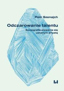 Odczarowanie talentu. Socjografia stawania się... - Filozofia i socjologia - miniaturka - grafika 1