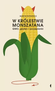 W królestwie monszatana GMO gluten i szczepionki Marcin Rotkiewicz - Felietony i reportaże - miniaturka - grafika 1