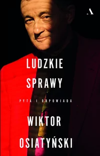 Ludzkie sprawy. Pyta i odpowiada Wiktor Osiatyński - Biografie i autobiografie - miniaturka - grafika 1